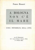 A Bologna non c'é il mare. Guida spensierata della città