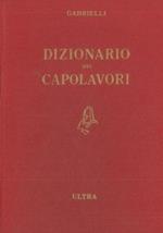 Dizionario dei capolavori della letteratura, del teatro e delle arti. Con un indice dei personaggi e un repertorio biografico degli autori