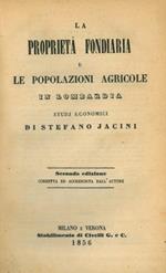 La proprietà fondiaria e le popolazioni agricole in Lombardia. Studi economici. Seconda edizione corretta ed accresciuta dall'autore