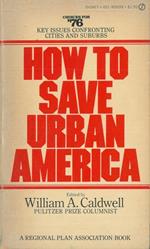 How to save Urban America. Regional Plan Association Choices for '76
