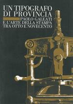 Un tipografo di provincia. Paolo Galeati e l'arte della stampa tra otto e novecento