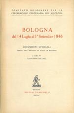 Bologna dal 14 luglio al 1° settembre 1848. Documenti ufficiali tratti dall' Archivio di Stato di Bologna