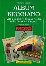 Album reggiano. Vita, arte, storia, lavoro e tradizioni della città di Reggio Emilia e delle sue frazioni attraverso le cartoline illustrate. Volume terzo. Capitoli 14-17