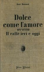 Dolce come l'amore ovvero il caffé ieri e oggi