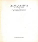 Le acquetinte. Tre acquetinte originali di Patrizia Merendi