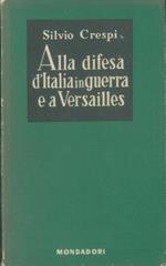Alla difesa d'Italia in guerra e a Versailles (Diario 1917. 1919)