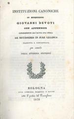 Instituzioni canoniche di Monsignor Giovanni Devoti con appendice concernente all'altra sua opera De Notissimus in Jiure legibus tradotte e compendiate per comodo della studiosa gioventù