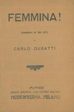 Femmina!. Commedia in tre atti