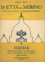 La Città del Vaticano. Guida per una visita al Palazzo alle Gallerie ed ai Musei