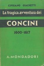 La tragica avventura dei Concini. fine del maresciallo d'Ancre (1600-1617)