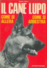 Il cane lupo. Come si alleva, come si addestra, come si cura