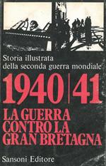 1940/41 la guerra contro la Gran Bretagna. Storia illustrata della seconda guerra mondiale