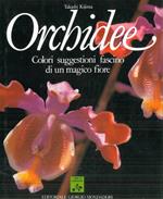 Orchidee. Colori suggestioni fascino di un magico fiore