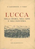 Lucca. Nella storia, nell'arte, nell'industria