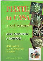 Piante in Casa e sul Terrazzo. Come Conoscerle e Coltivarle