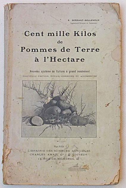 Cent mille kilos de Pommes de Terre à l'hectare. Nouveau systéme de culture à grand rendement - Emile Pierre Serrant-Bellenoux - copertina