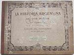 La historia argentina de los ninos en quadros. Edicion del Centenario 25 de Mayo 1910