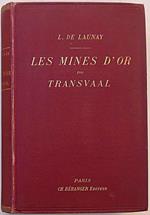 Les mines d'or du Transvaal. Etude géographique et historique - Organisation des sociétés miniéres - Etude géologique - Exploitation des gisements - Traitement des minerais - Résultats économiques