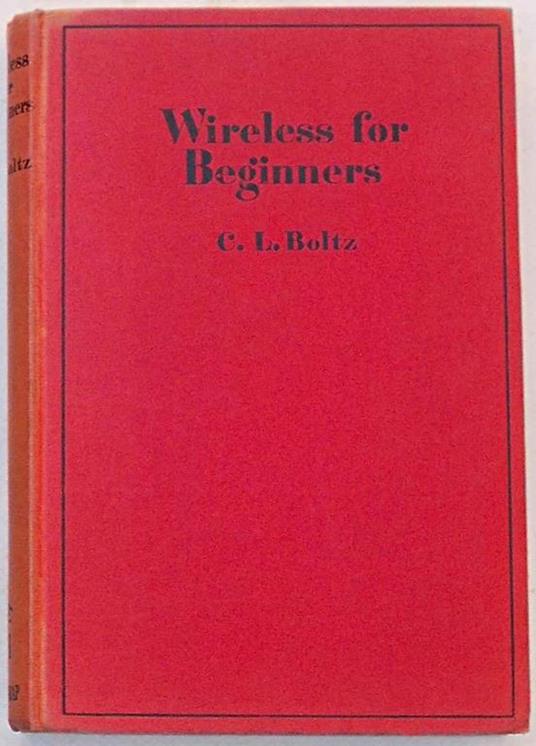 Wireless for beginners. With chapters on television and on the cathode-ray oscillograph - C. L. Boltz - copertina