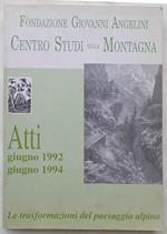 Le Trasformazioni del Paesaggio Alpino. Fondazione Giovanni Angelini - Centro Studi Sulla Montagna. Atti 1992 - Atti 1994