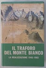 Il traforo del Monte Bianco. La realizzazione 1945-1965