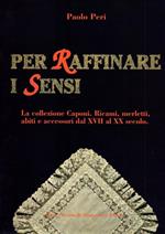 Per raffinare i sensi La collezione Caponi. Ricami, merletti, abiti e accessori dal XVII al XX secolo