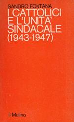 I cattolici e l'unità sindacale 1943-1947