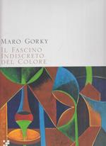 Maro Gorky. Il Fascino indiscreto del colore