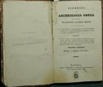 Elementi di archeologia greca. Dell'avvocato Francesco Saverio Bruno il giovane già professore di belle lettere nel Real collegio vibonese ed altri stabilimenti letterari, socio di diverse Accademie ec