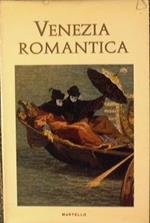 Venezia Romantica. Collana ''Italia Romanticà'