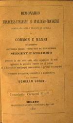 Dizionario Francese. Italiano e Italiano. Francese compilato sulle tracce di quello di Cormon e Manni ed aggiuntivi quatromila vocaboli tecnici tolti dal gran dizionario Sergent e Strambio