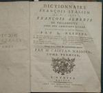 Dictionnaire francois. italien. Vol. I. Avec des additions utiles aux cultivateurs de la langue italienne par L. Nardini