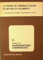 La prassi dei Tribunali Italiani in materia di fallimento. La dichiarazione di fallimento.L'accertamento del passivo