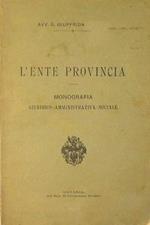 L' Ente provincia. Monografia Giuridico, amministrativa, sociale