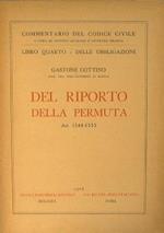 Del Riporto,della Permuta.. Commentario del Codice Civile a cura di Antonio Scialoja e Giuseppe Branca.Libro quarto-Delle Obbligazioni Art.1548-1555