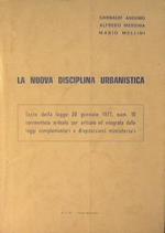 La nuova disciplina urbanistica. Testo della legge 28 Gennaio 1977, num. 10 commentata articolo per articolo ed integrata dalle leggi complementari e disposizioni ministeriali