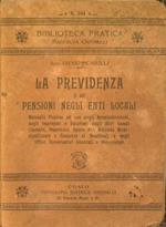 La previdenza e le pensioni negli enti locali. Manuale pratico ad uso degli amministratori, degli impiegati e salariati degli enti locali e degli uffici governativi Centrali e Provinciali