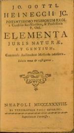 Jo. Gottl. Heineccii jc. Potentissimo Prussorum regi a consiliis sanctioribus, & professoris p. ord. Elementa juris naturae, et gentium, commoda auditoribus methodo adornata