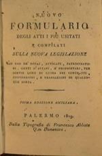 Nuovo formulario degli atti piu usitati e compilati sulla nuova legislazione ad uso dè notaj avvocati patrocinatori genti d'affari e propretarj per servir loro di guida nei contratti. contenzioni e transazioni di qualunque cosa