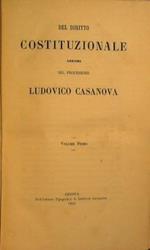 Del Diritto costituzionale, lezioni del professore Ludovico Casanova unito a Del Diritto costituzionale, lezioni del professore Ludovico casanova ordinate dall'avvocato Cesare Cabella