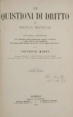 Le Quistioni di Dritto. Novella edizione - Col confronto della legislazione vigente nel Regno e della odierna giurisprudenza - Preceduta dalle notizie su la vita su le opere dell'Autore per Giuseppe Madia
