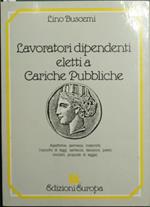 Lavoratori dipendenti eletti a cariche pubbliche. Aspettative, permessi, indennità. (Raccolta di leggi, sentenze, decisioni, pareri, circolari, proposte di legge)