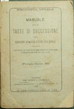 Manuale per le tasse di successione. Ossia Disposizioni legislative attinenti alla materia