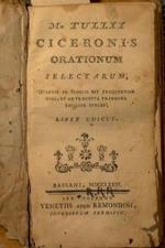 M. Tulli Ciceronis Orationum selectarum, quarum om scholis est frequentior usus, et ad praecepta tradenda facilior stylus, liber unicus