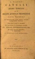 C.Valerii Catulli, Albii Tibulli et Sexti Aurelii Propertii Casta carmina ad scholasticorum usum selecta, notisque extemporalibus illustrata