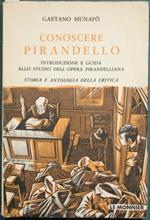 Conoscere Pirandello. Introduzione e guida allo studio dell'opera pirandelliana. Storia e antologia della critica