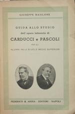 Guida allo studio dell'opera letteraria di Carducci e Pascoli. Per gli alunni delle scuole medie superiori