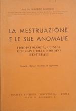 La mestruazione e le sue anomalie. Fisiopatologia, clinica e terapia dei disordini mestruali