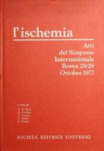 L' ischemia. Atti del simposio internazionale. Roma 28/29 ottobre 1977