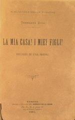 La mia casa! I miei figli!. Ricordi di una madre